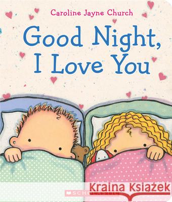 Good Night, I Love You Caroline Jayne Church 9780545392150 Cartwheel Books - książka