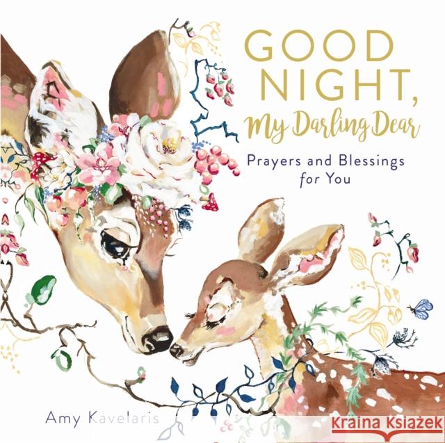 Good Night, My Darling Dear: Prayers and Blessings for You Amy Kavelaris Amy Kavelaris 9781400212460 Thomas Nelson - książka