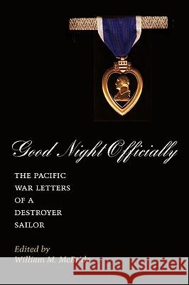 Good Night Officially: The Pacific War Letters of a Destroyer Sailor James Orvill Raines William M. McBride William M. McBride 9781585441068 Texas A&M University Press - książka