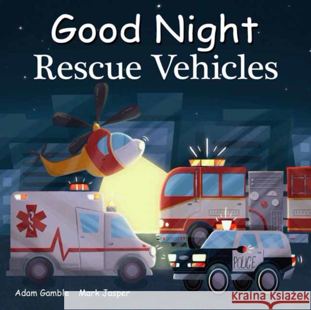 Good Night Rescue Vehicles Adam Gamble Mark Jasper Amani Mae 9781649070012 Good Night Books - książka