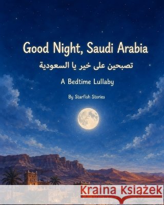 Good Night, Saudi Arabia: A Bedtime Adventure Through Saudi Arabia's Iconic Landmarks Stories, Starfish 9798172765131 Independently Published - książka
