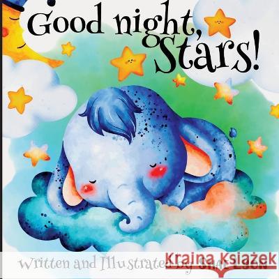 Good night, Stars! - Written and Illustrated by Shae Lyon: A beautiful Collection of Soothing Rhymes and Lullabies for Toddlers Shae Lyon   9781915005700 Creative Couple - książka