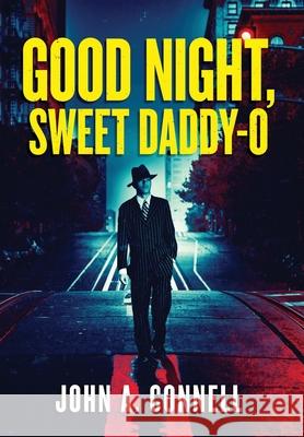 Good Night, Sweet Daddy-O John A. Connell 9781950409112 Nailhead Publishing - książka