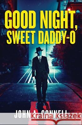 Good Night, Sweet Daddy-O: A Historical Crime Thriller John A. Connell 9781950409105 Nailhead Publishing - książka