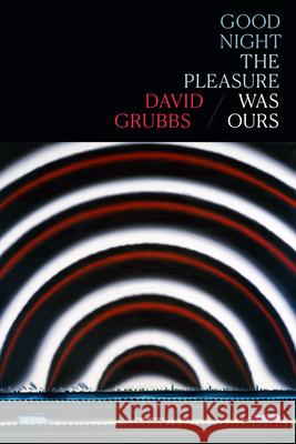 Good Night the Pleasure Was Ours David Grubbs 9781478015543 Duke University Press - książka