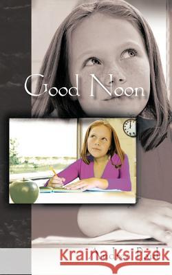 Good Noon Andrea Paul 9781463430092 Authorhouse - książka