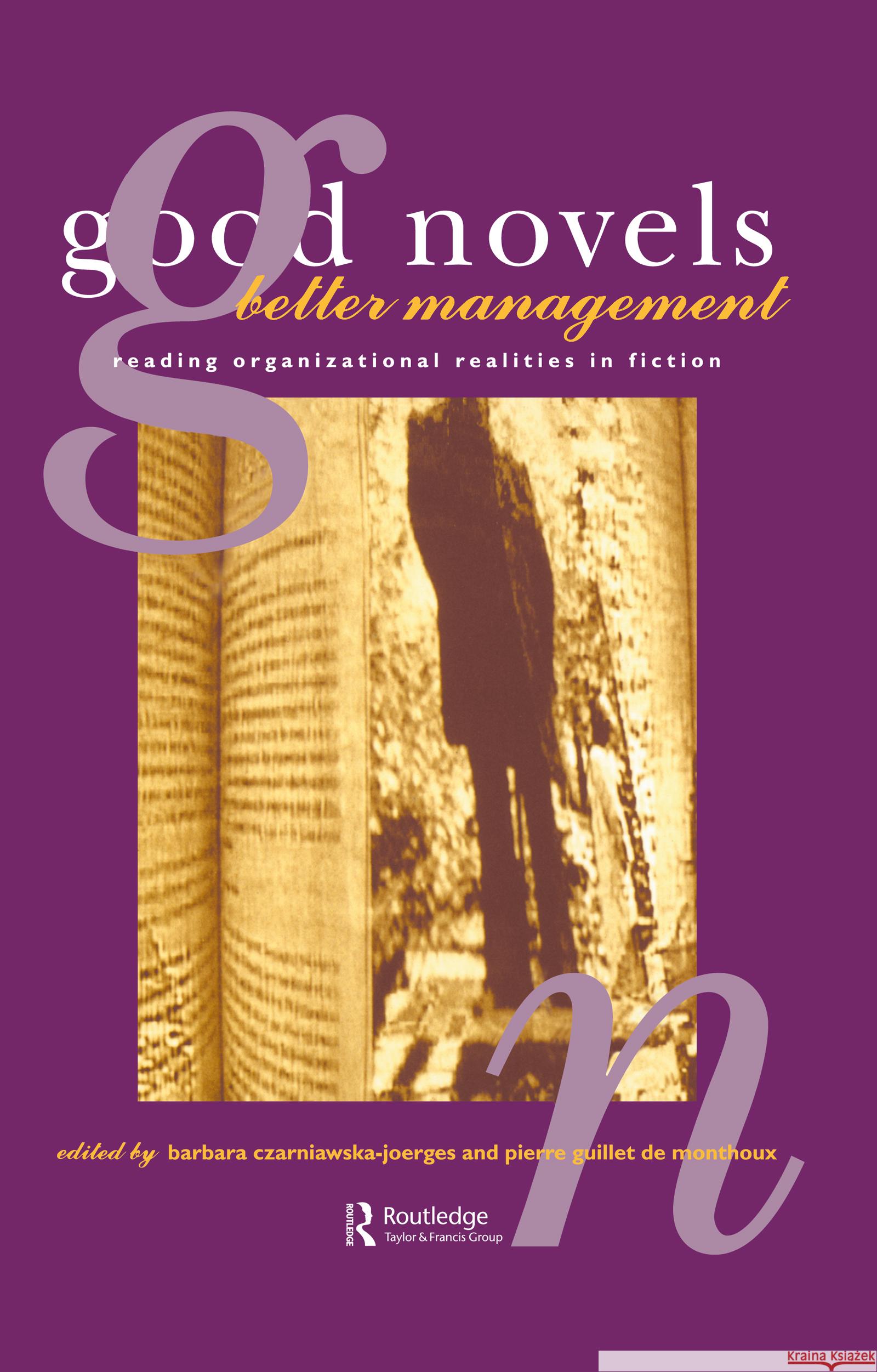 Good Novels, Better Management : Reading Organizational Realities in Fiction CZARNIAWSKA-JOE CZARNIAWSKA-JOE B. Czarniawska-Joerges 9783718656462 Taylor & Francis - książka