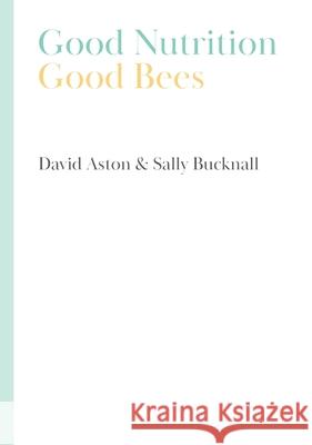 Good Nutrition - Good Bees David Aston Sally Bucknall 9781914934056 Northern Bee Books - książka