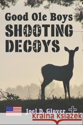 Good Ole Boys Shooting Decoys Joel D Glover 9780960046942 Joel D Glover - książka