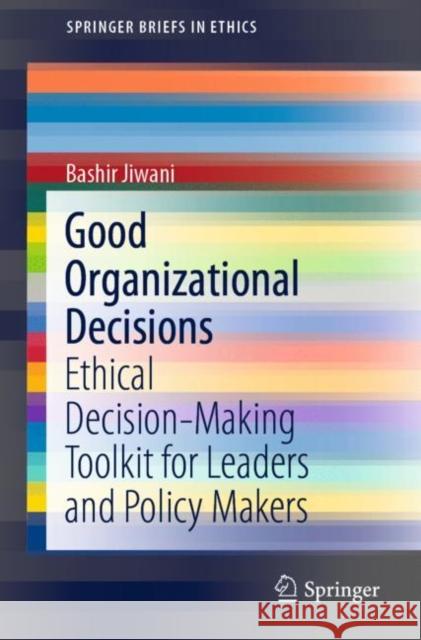 Good Organizational Decisions: Ethical Decision-Making Toolkit for Leaders and Policy Makers Jiwani, Bashir 9783030334000 Springer - książka