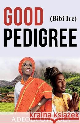 Good Pedigree (Bibi Ire) Adeola Oyekola 9781736388907 Olabooks International - książka