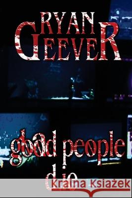 Good People Die Ryan Geever 9781985627079 Createspace Independent Publishing Platform - książka