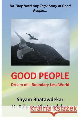 Good People (Dream of a Boundary Less World) Shyam Bhatawdekar Dr Kalpana Bhatawdekar 9781479333080 Createspace - książka