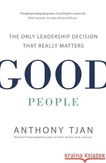 Good People: The Only Leadership Decision That Really Matters Anthony Tjan 9780241245019 Penguin Books Ltd - książka