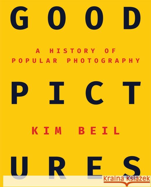 Good Pictures: A History of Popular Photography Kim Beil 9781503608665 Stanford University Press - książka