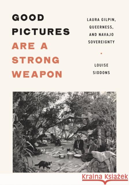 Good Pictures Are a Strong Weapon: Laura Gilpin, Queerness, and Navajo Sovereignty Louise Siddons 9781517910723 University of Minnesota Press - książka