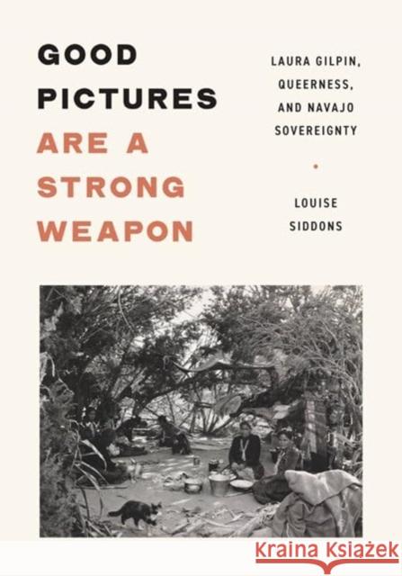 Good Pictures Are a Strong Weapon: Laura Gilpin, Queerness, and Navajo Sovereignty Louise Siddons 9781517910730 University of Minnesota Press - książka