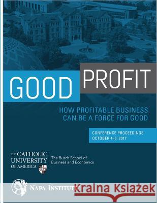 Good Profit: How Profitable Business Can be a Force for Good: Conference Proceedings Lopez, Beatriz E. 9781986182614 Createspace Independent Publishing Platform - książka