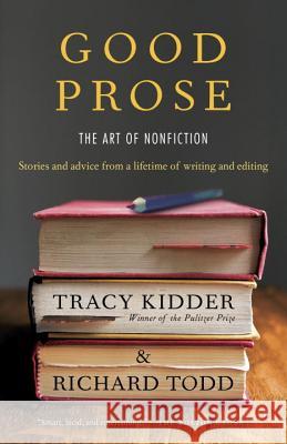Good Prose: The Art of Nonfiction Tracy Kidder Richard Todd 9780812982152 Random House Trade - książka