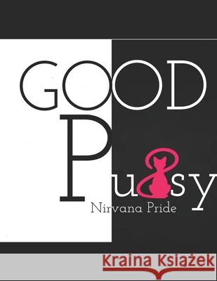 Good Pussy: Do You Own It? Nirvana Pride 9781977509703 Createspace Independent Publishing Platform - książka