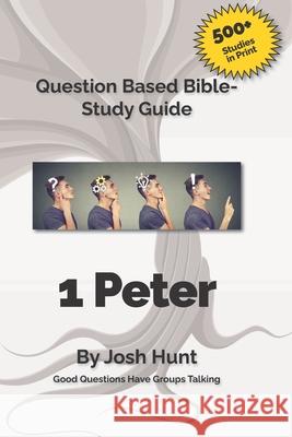 Good Questions Have Groups Talking -- 1 Peter Josh Hunt 9781481050531 Createspace Independent Publishing Platform - książka