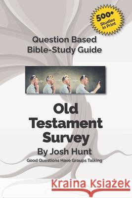 Good Questions Have Groups Talking -- Old Testament Survey Josh Hunt 9781481220095 Createspace - książka