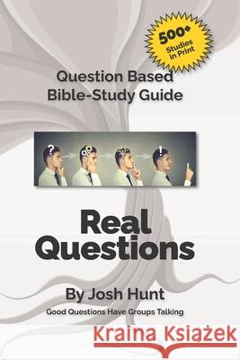 Good Questions Have Small Groups Talking -- Real Questions: Real Questions Josh Hunt 9781493708321 Createspace Independent Publishing Platform - książka