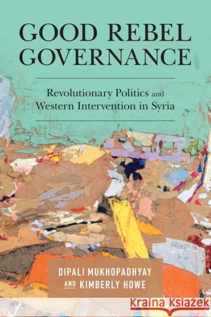 Good Rebel Governance Kimberly (Tufts University, Massachusetts) Howe 9781108745901 Cambridge University Press - książka