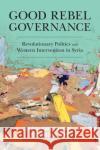 Good Rebel Governance Kimberly (Tufts University, Massachusetts) Howe 9781108745901 Cambridge University Press