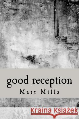 Good Reception Matt Mills 9780615692555 Twice Two Media - książka