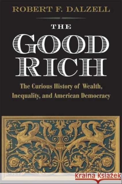 Good Rich and What They Cost Us Dalzell, Robert F. 9780300175592  - książka