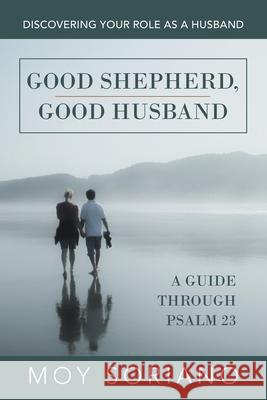 Good Shepherd, Good Husband: Discovering Your Role as a Husband Moy Soriano 9781664231474 WestBow Press - książka