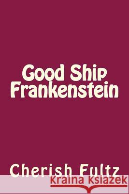 Good Ship Frankenstein Cherish Fultz 9781543075465 Createspace Independent Publishing Platform - książka