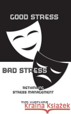 Good Stress Bad Stress: Rethinking Stress Management Tim Watkins 9780993087714 Waye Forward (Publishing) Ltd - książka