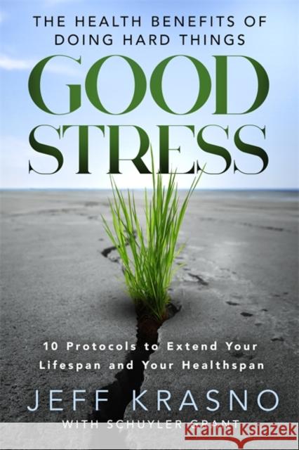 Good Stress: The Health Benefits of Doing Hard Things Jeff Krasno 9781837826162 Hay House UK Ltd - książka