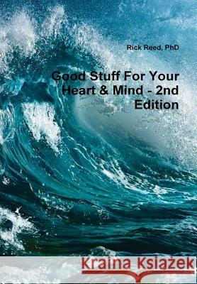 Good Stuff for Your Heart & Mind - a Book of Quotes (Second Edition) PhD, Rick Reed 9781365427411 Lulu.com - książka