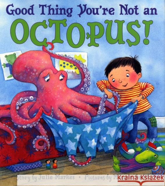 Good Thing You're Not an Octopus! Julie Markes Maggie Smith 9780060284657 HarperCollins Publishers - książka