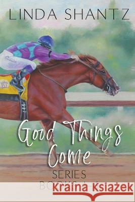 Good Things Come Series: Books 4-6 Linda Shantz   9781990436192 Linda Shantz - książka