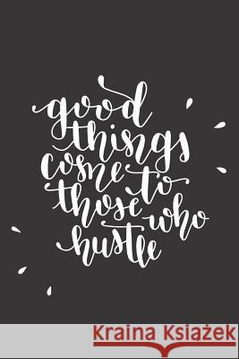 Good Things Come To Those Who Hustle Girl Bos 9781099959165 Independently Published - książka