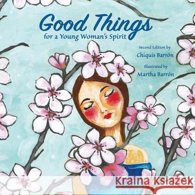 Good Things for a Young Woman's Spirit Chiquis Barron Martha Barron 9780997043525 Azul Celeste Arts - książka