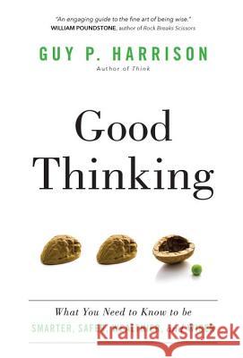 Good Thinking: What You Need to Know to Be Smarter, Safer, Wealthier, and Wiser Guy P. Harrison 9781633880641 Prometheus Books - książka
