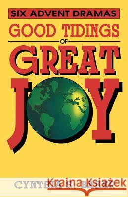 Good Tidings Of Great Joy: Six Advent Dramas Baker, Cynthia S. 9780788000973 CSS Publishing Company - książka