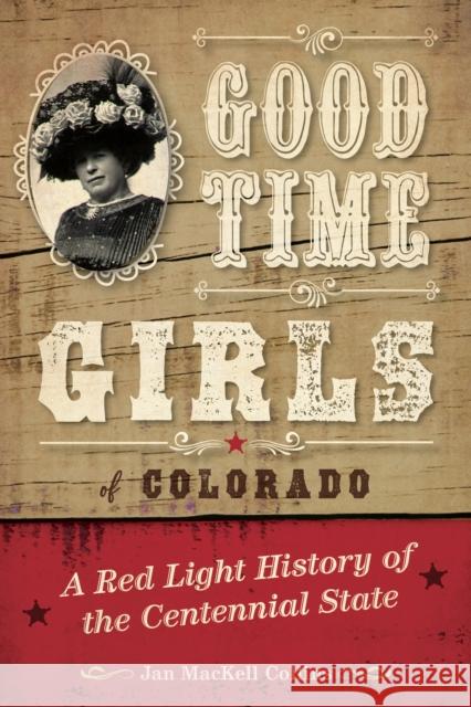 Good Time Girls of Colorado: A Red-Light History of the Centennial State Jan Mackell Collins 9781493038053 Two Dot Books - książka