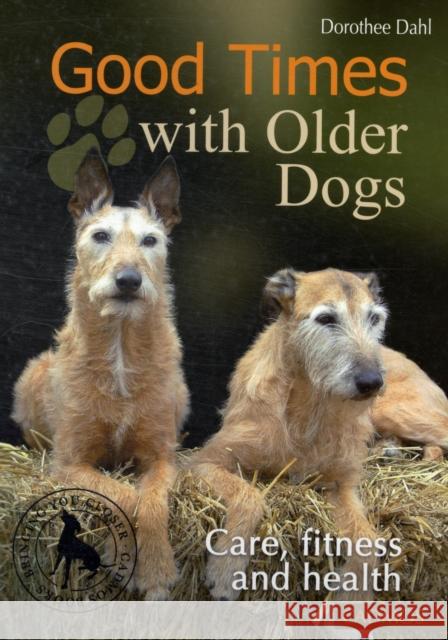 Good Times with Older Dogs: Care, Fitness and Health Dorothee Dahl 9783861279723 Cadmos Equestrian - książka