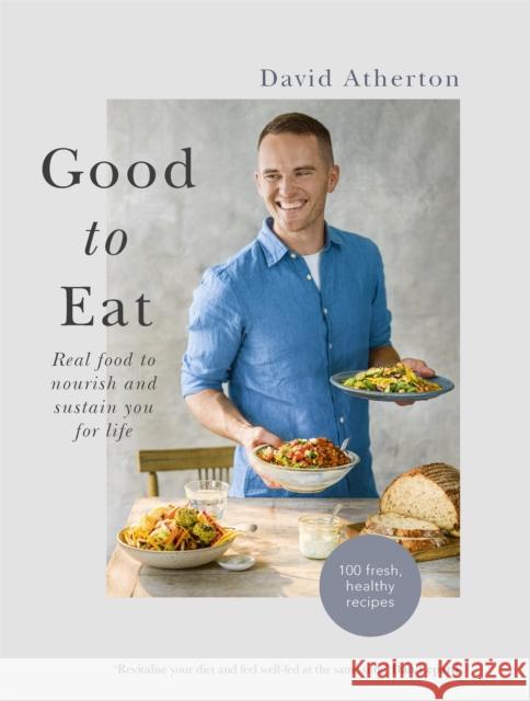 Good to Eat: Real food to nourish and sustain you for life David Atherton 9781529352634 Mobius - książka