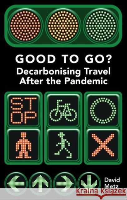 Good To Go?: Decarbonising Travel After the Pandemic David Metz 9781913019617 London Publishing Partnership - książka