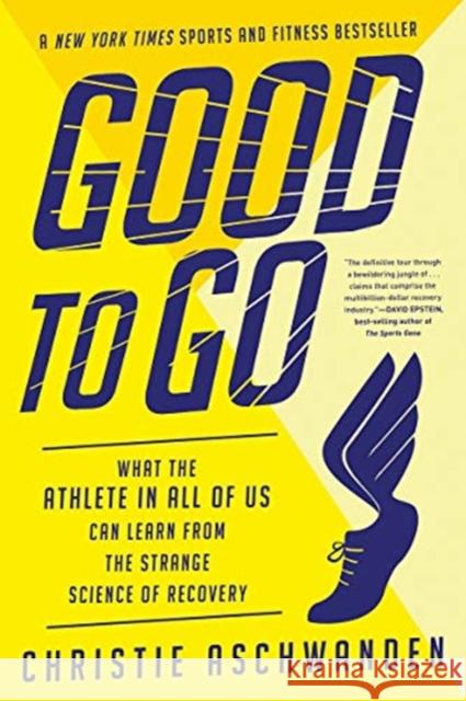 Good to Go: What the Athlete in All of Us Can Learn from the Strange Science of Recovery Christie Aschwanden 9780393357714 W. W. Norton & Company - książka