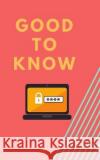 Good to Know: Password Keeper Lindy Knowles 9781089413257 Independently Published
