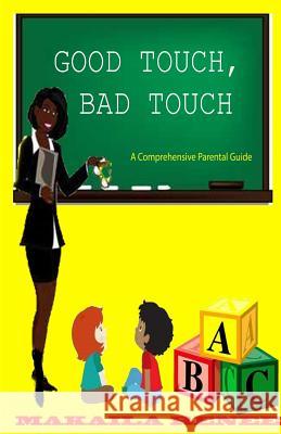 Good Touch, Bad Touch (Comprehensive Parental Guide) Makaila Renee 9781492945178 Createspace - książka