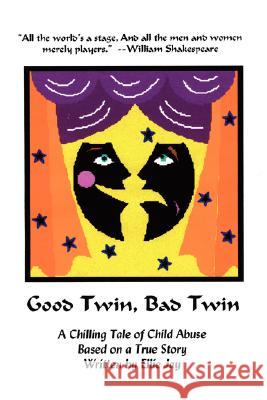 Good Twin, Bad Twin: A Chilling Tale of Child Abuse, Based on a True Story Jay, Ellie 9781434324580 Authorhouse - książka
